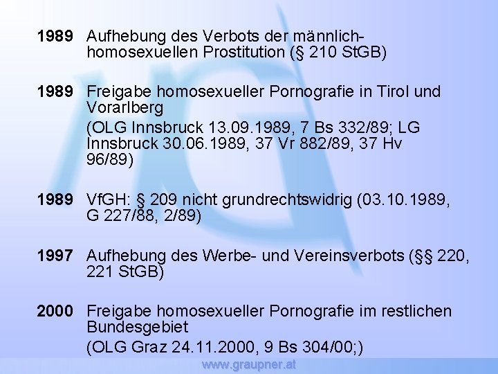 1989 Aufhebung des Verbots der männlichhomosexuellen Prostitution (§ 210 St. GB) 1989 Freigabe homosexueller