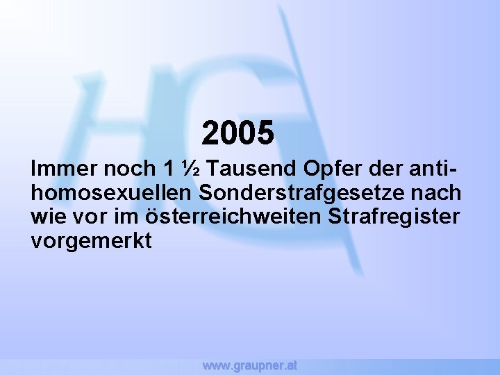 2005 Immer noch 1 ½ Tausend Opfer der antihomosexuellen Sonderstrafgesetze nach wie vor im