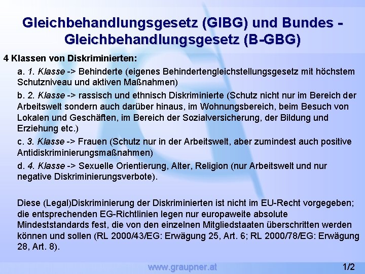 Gleichbehandlungsgesetz (Gl. BG) und Bundes Gleichbehandlungsgesetz (B-GBG) 4 Klassen von Diskriminierten: a. 1. Klasse