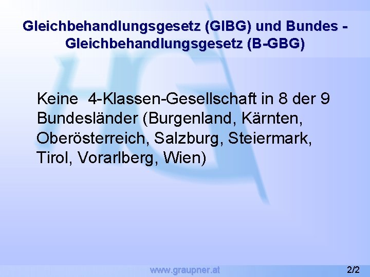 Gleichbehandlungsgesetz (Gl. BG) und Bundes Gleichbehandlungsgesetz (B-GBG) Keine 4 -Klassen-Gesellschaft in 8 der 9