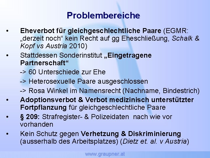 Problembereiche • • • Eheverbot für gleichgeschlechtliche Paare (EGMR: „derzeit noch“ kein Recht auf