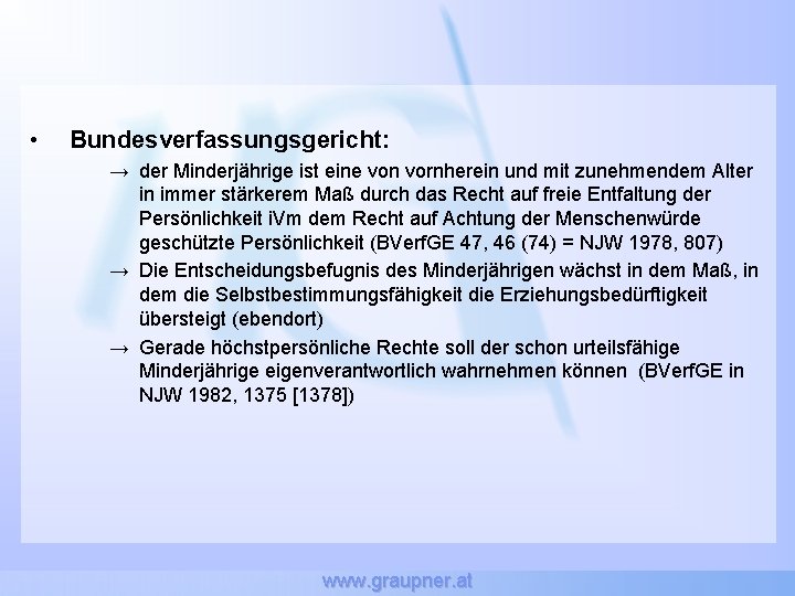  • Bundesverfassungsgericht: → der Minderjährige ist eine von vornherein und mit zunehmendem Alter