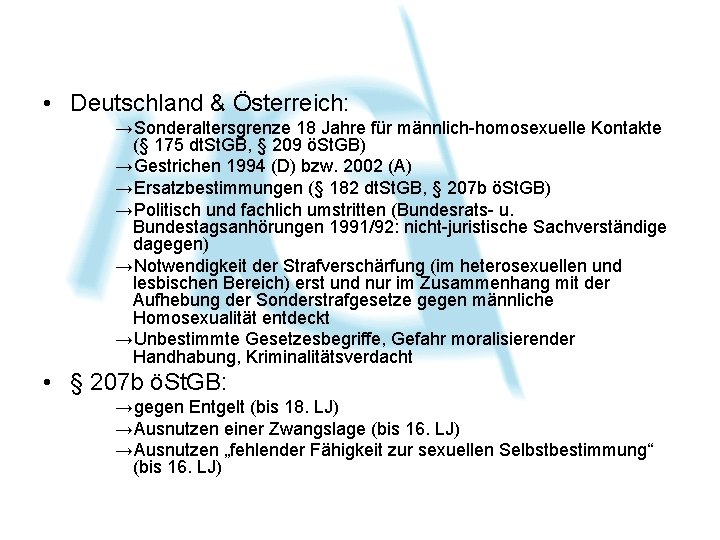  • Deutschland & Österreich: →Sonderaltersgrenze 18 Jahre für männlich-homosexuelle Kontakte (§ 175 dt.
