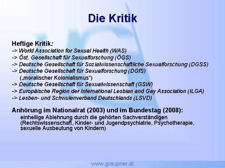 Die Kritik Heftige Kritik: -> World Association for Sexual Health (WAS) -> Öst. Gesellschaft