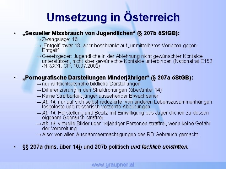 Umsetzung in Österreich • „Sexueller Missbrauch von Jugendlichen“ (§ 207 b öSt. GB): •