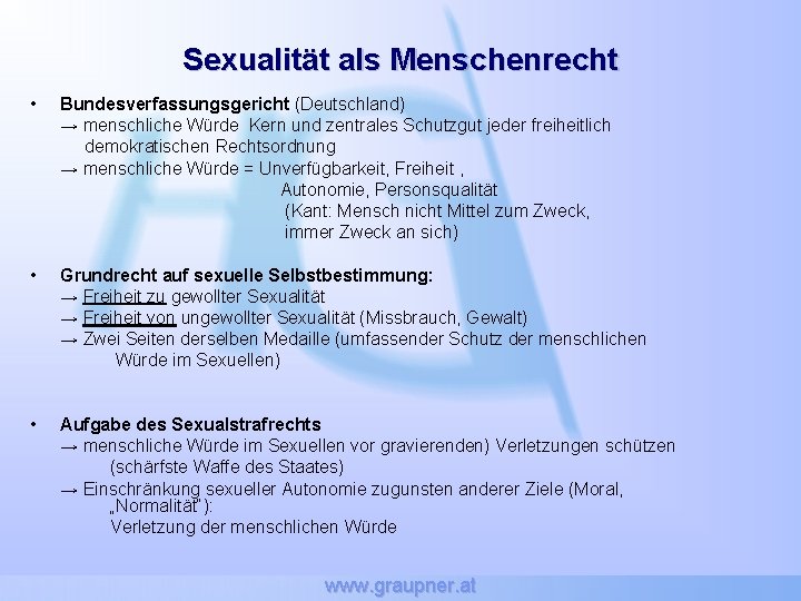 Sexualität als Menschenrecht • Bundesverfassungsgericht (Deutschland) → menschliche Würde Kern und zentrales Schutzgut jeder