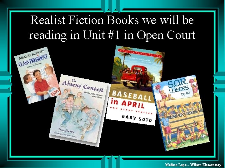 Realist Fiction Books we will be reading in Unit #1 in Open Court Melissa