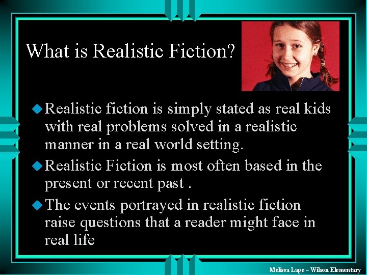 What is Realistic Fiction? u Realistic fiction is simply stated as real kids with