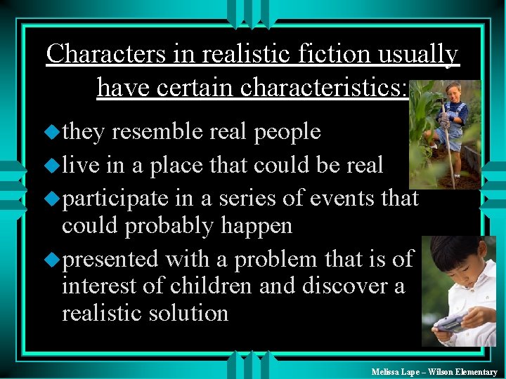 Characters in realistic fiction usually have certain characteristics: uthey resemble real people ulive in