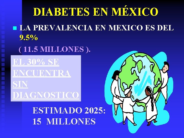 DIABETES EN MÉXICO n LA PREVALENCIA EN MEXICO ES DEL 9. 5% ( 11.