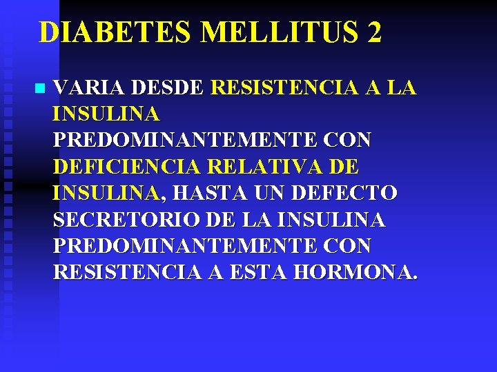 DIABETES MELLITUS 2 n VARIA DESDE RESISTENCIA A LA INSULINA PREDOMINANTEMENTE CON DEFICIENCIA RELATIVA