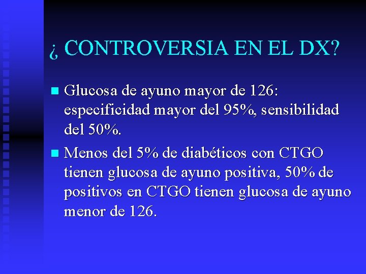 ¿ CONTROVERSIA EN EL DX? Glucosa de ayuno mayor de 126: especificidad mayor del