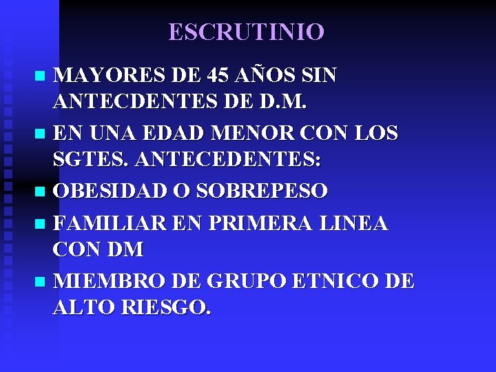 ESCRUTINIO MAYORES DE 45 AÑOS SIN ANTECDENTES DE D. M. n EN UNA EDAD