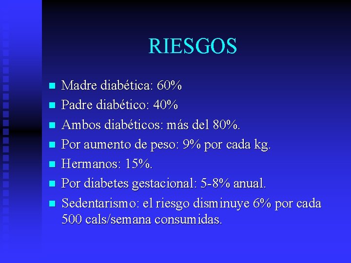RIESGOS n n n n Madre diabética: 60% Padre diabético: 40% Ambos diabéticos: más