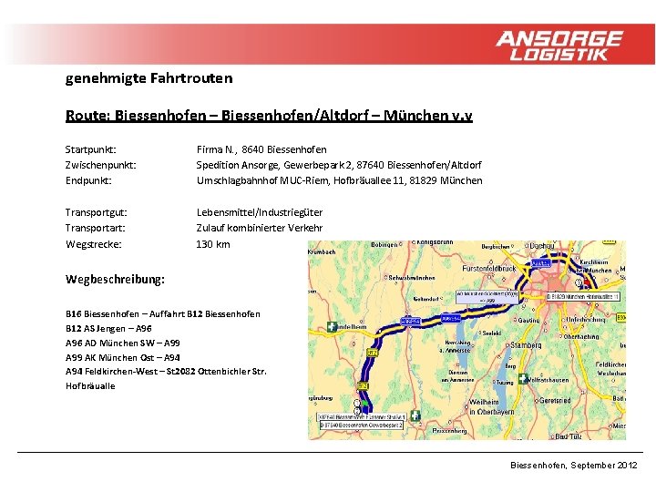 genehmigte Fahrtrouten Route: Biessenhofen – Biessenhofen/Altdorf – München v. v Startpunkt: Zwischenpunkt: Endpunkt: Firma