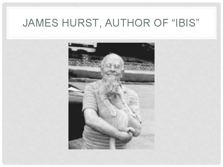 JAMES HURST, AUTHOR OF “IBIS” 