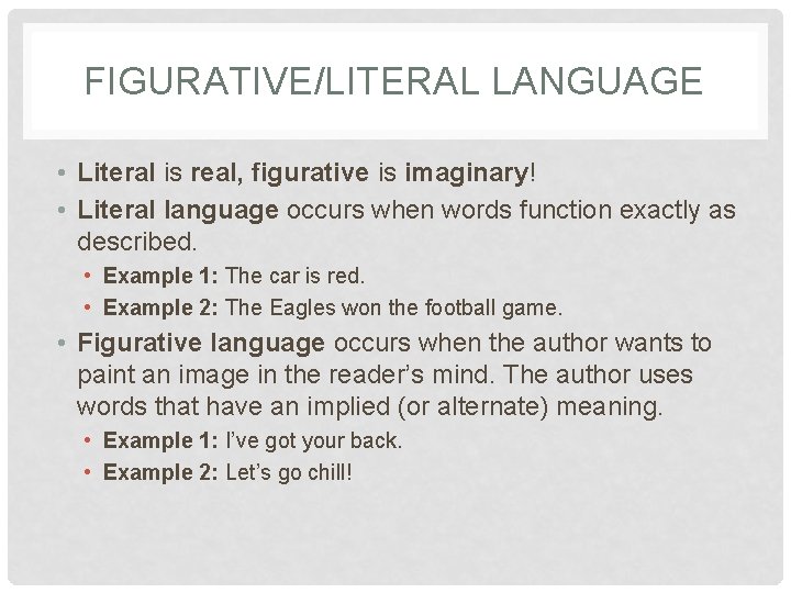 FIGURATIVE/LITERAL LANGUAGE • Literal is real, figurative is imaginary! • Literal language occurs when