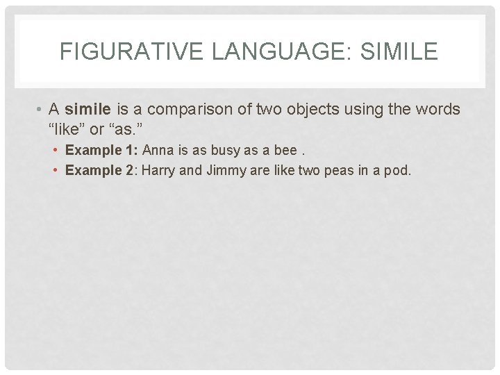 FIGURATIVE LANGUAGE: SIMILE • A simile is a comparison of two objects using the