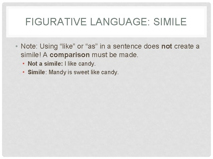 FIGURATIVE LANGUAGE: SIMILE • Note: Using “like” or “as” in a sentence does not