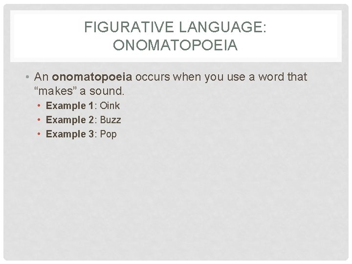 FIGURATIVE LANGUAGE: ONOMATOPOEIA • An onomatopoeia occurs when you use a word that “makes”