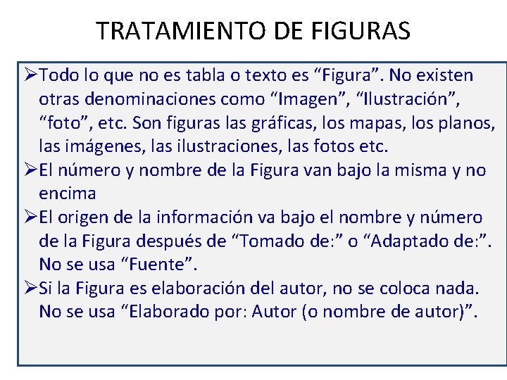 TRATAMIENTO DE FIGURAS ØTodo lo que no es tabla o texto es “Figura”. No