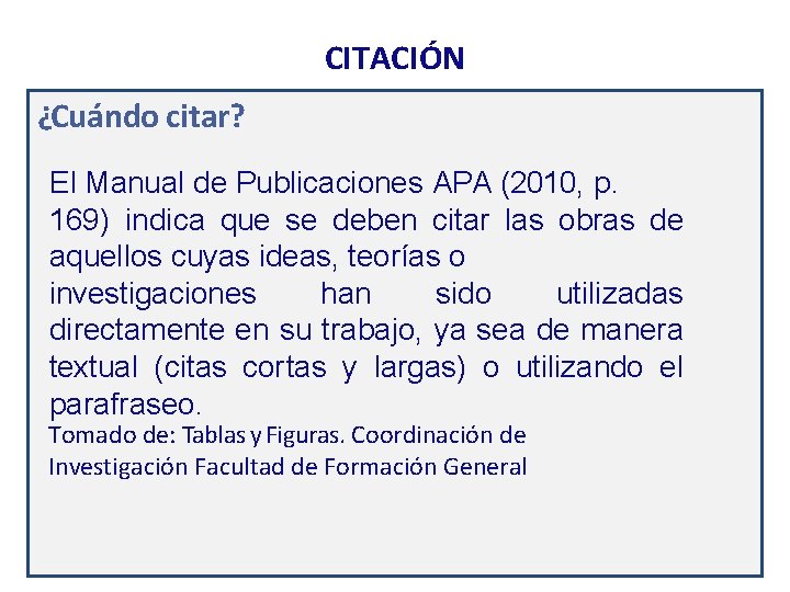 CITACIÓN ¿Cuándo citar? El Manual de Publicaciones APA (2010, p. 169) indica que se