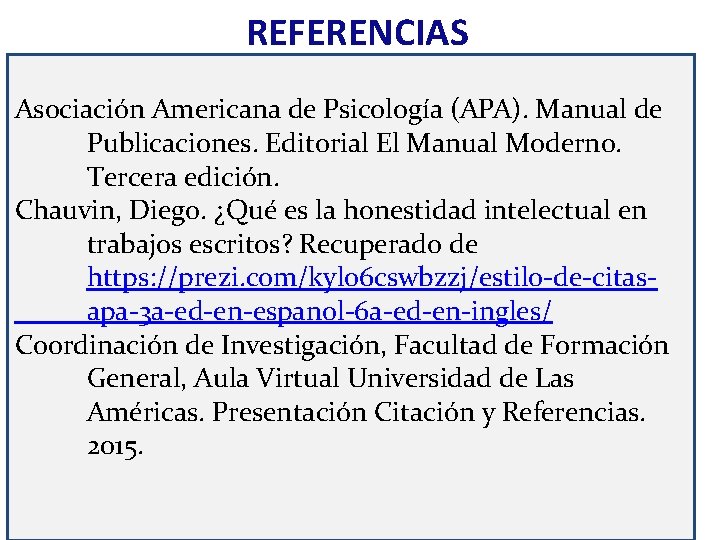 REFERENCIAS Asociación Americana de Psicología (APA). Manual de Publicaciones. Editorial El Manual Moderno. Tercera