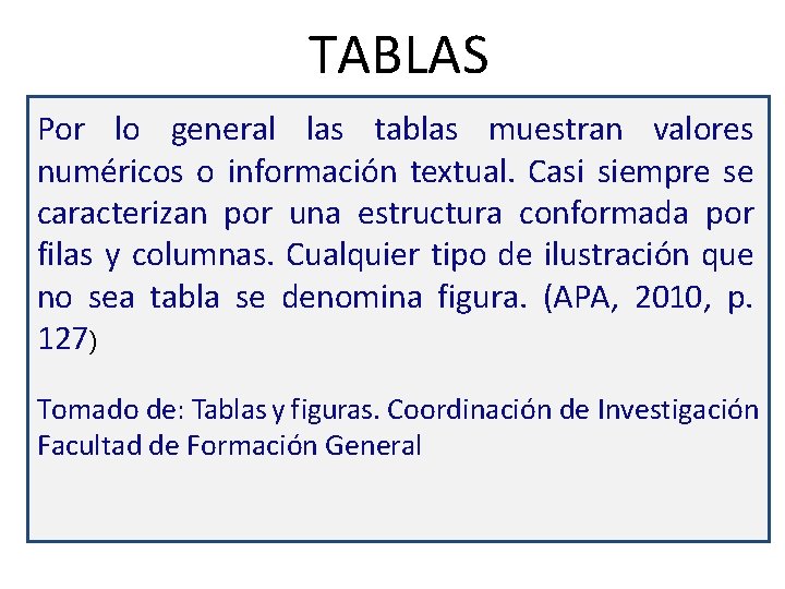 TABLAS Por lo general las tablas muestran valores numéricos o información textual. Casi siempre