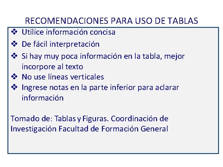 RECOMENDACIONES PARA USO DE TABLAS v Utilice información concisa v De fácil interpretación v