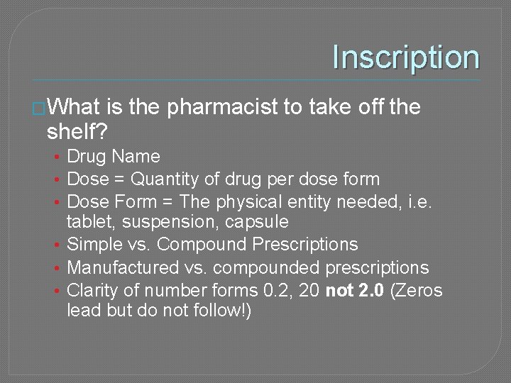 Inscription �What is the pharmacist to take off the shelf? • Drug Name •