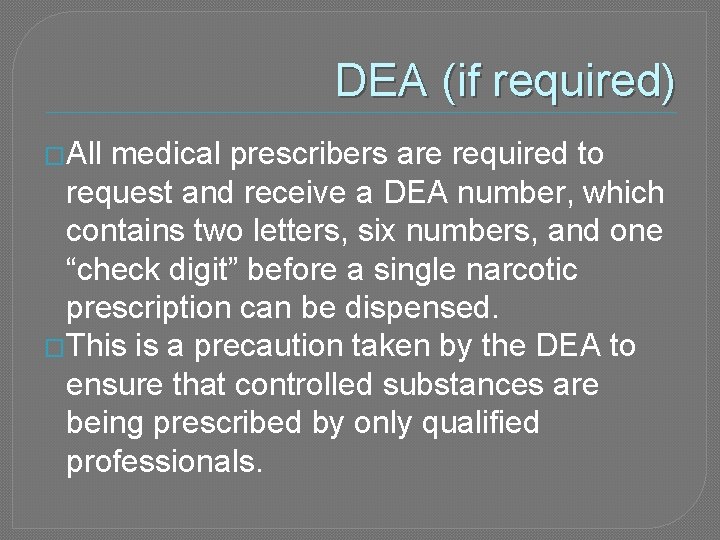 DEA (if required) �All medical prescribers are required to request and receive a DEA