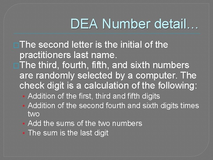 DEA Number detail… �The second letter is the initial of the practitioners last name.