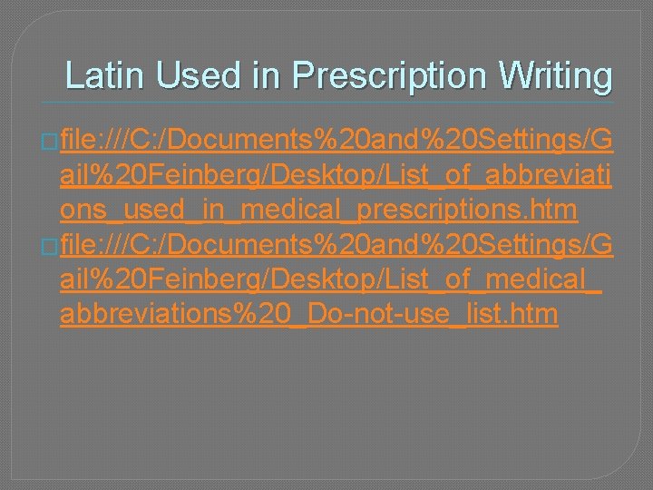 Latin Used in Prescription Writing �file: ///C: /Documents%20 and%20 Settings/G ail%20 Feinberg/Desktop/List_of_abbreviati ons_used_in_medical_prescriptions. htm