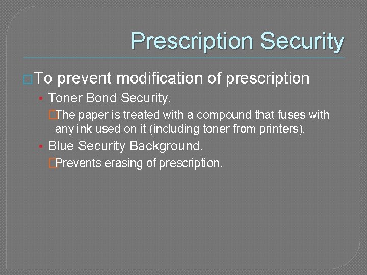 Prescription Security �To prevent modification of prescription • Toner Bond Security. �The paper is