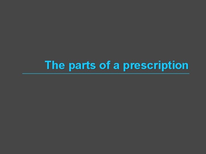 The parts of a prescription 