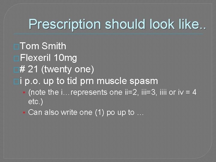 Prescription should look like. . �Tom Smith �Flexeril 10 mg �# 21 (twenty one)