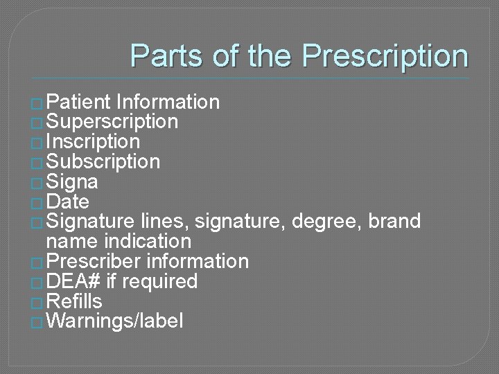 Parts of the Prescription � Patient Information � Superscription � Inscription � Subscription �