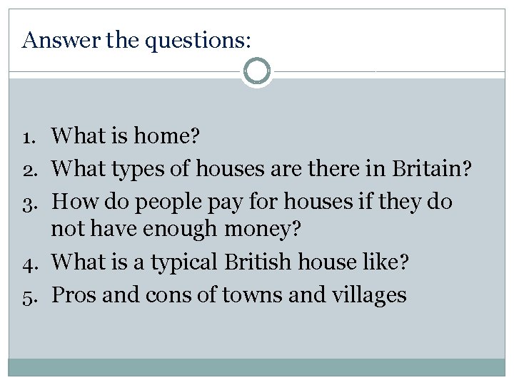 Answer the questions: 1. What is home? 2. What types of houses are there