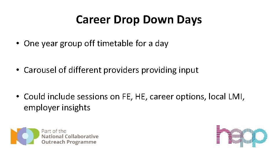 Career Drop Down Days • One year group off timetable for a day •