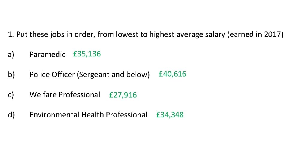 1. Put these jobs in order, from lowest to highest average salary (earned in