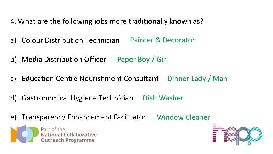 4. What are the following jobs more traditionally known as? a) Colour Distribution Technician