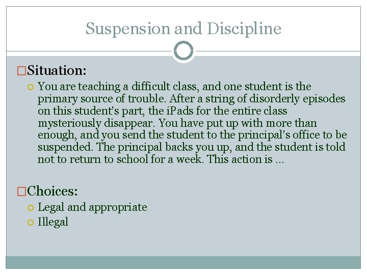 Suspension and Discipline �Situation: You are teaching a difficult class, and one student is