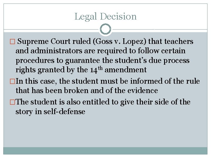 Legal Decision � Supreme Court ruled (Goss v. Lopez) that teachers and administrators are