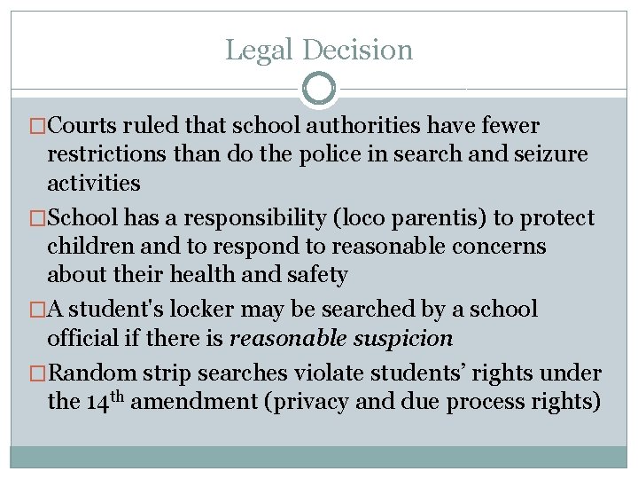 Legal Decision �Courts ruled that school authorities have fewer restrictions than do the police