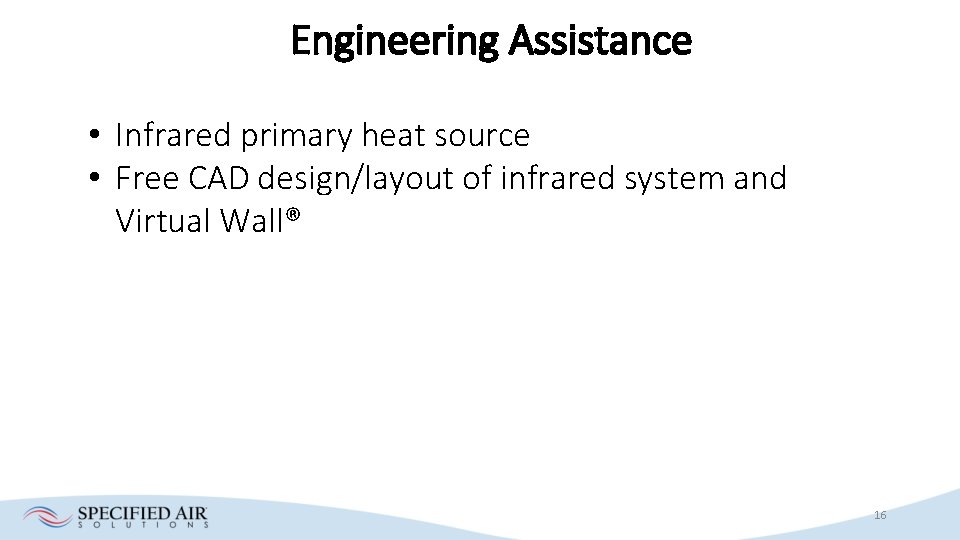 Engineering Assistance • Infrared primary heat source • Free CAD design/layout of infrared system