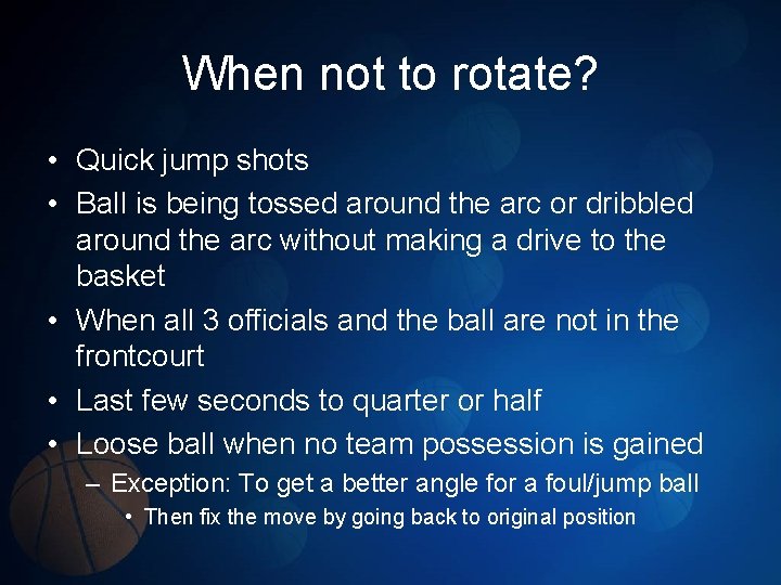 When not to rotate? • Quick jump shots • Ball is being tossed around