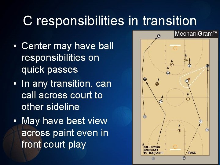C responsibilities in transition • Center may have ball responsibilities on quick passes •