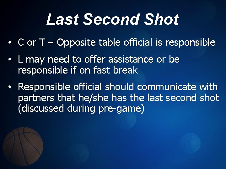 Last Second Shot • C or T – Opposite table official is responsible •