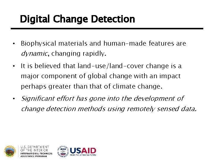 Digital Change Detection • Biophysical materials and human-made features are dynamic, changing rapidly. •