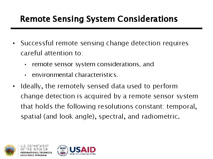 Remote Sensing System Considerations • Successful remote sensing change detection requires careful attention to: